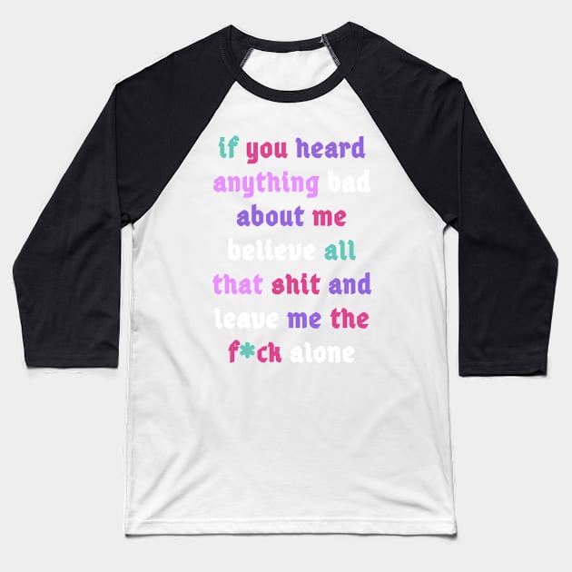 If You Heard Anything Bad About Me Baseball T-Shirt by best4yyou